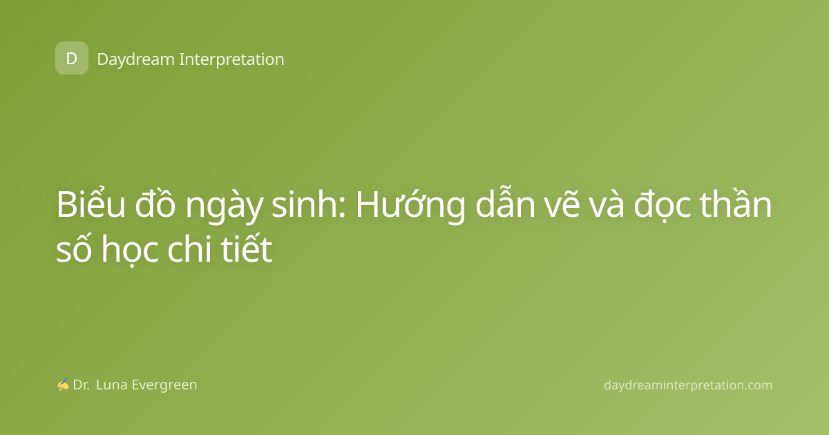 Biểu đồ ngày sinh: Hướng dẫn vẽ và đọc thần số học chi tiết