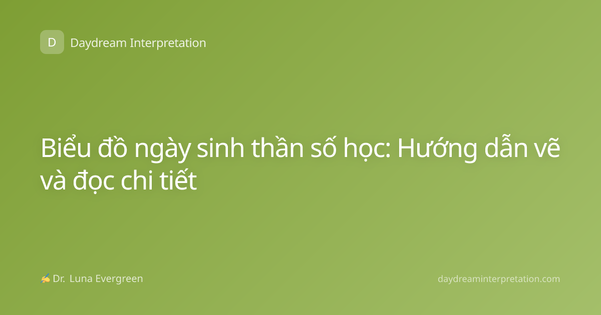 Biểu đồ ngày sinh thần số học: Hướng dẫn vẽ và đọc chi tiết