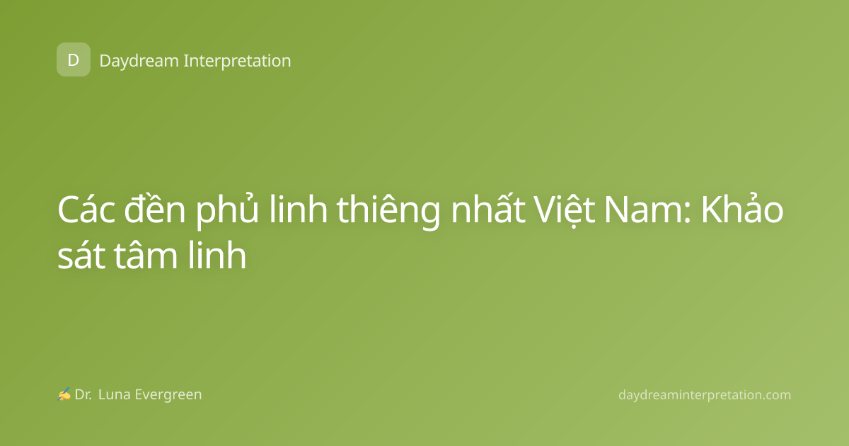 Các đền phủ linh thiêng nhất Việt Nam: Khảo sát tâm linh