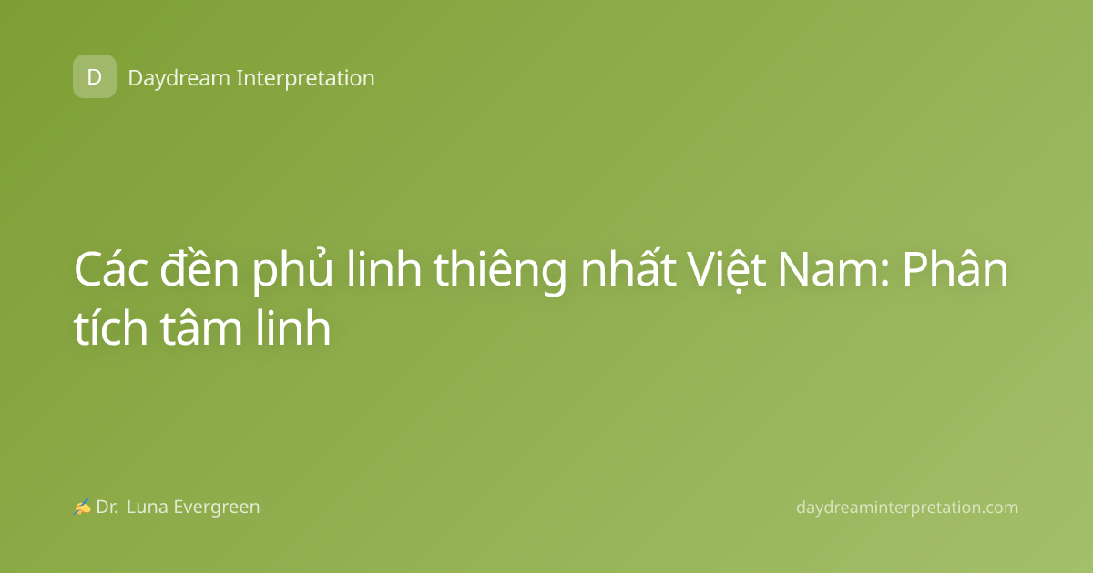 Các đền phủ linh thiêng nhất Việt Nam: Phân tích tâm linh