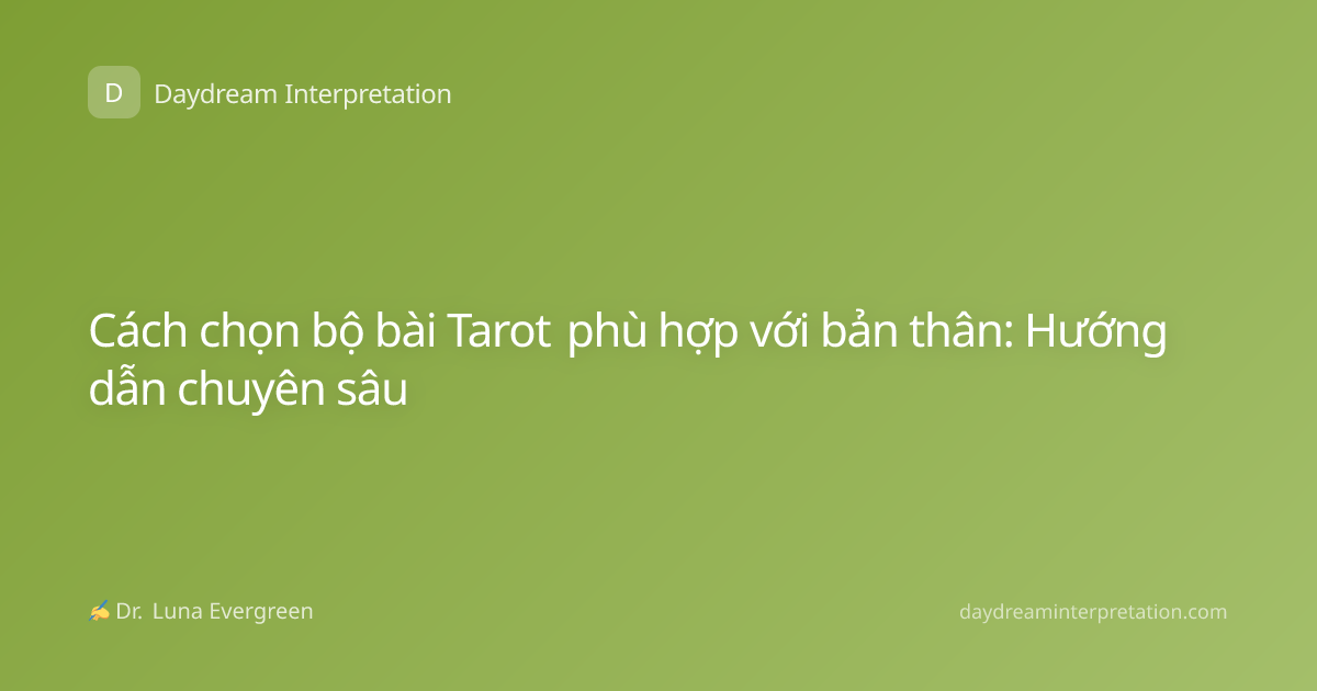 Cách chọn bộ bài Tarot phù hợp với bản thân: Hướng dẫn chuyên sâu
