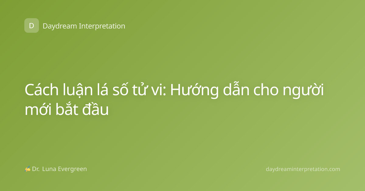 Cách luận lá số tử vi: Hướng dẫn cho người mới bắt đầu