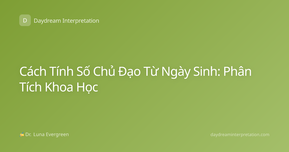 Cách Tính Số Chủ Đạo Từ Ngày Sinh: Phân Tích Khoa Học