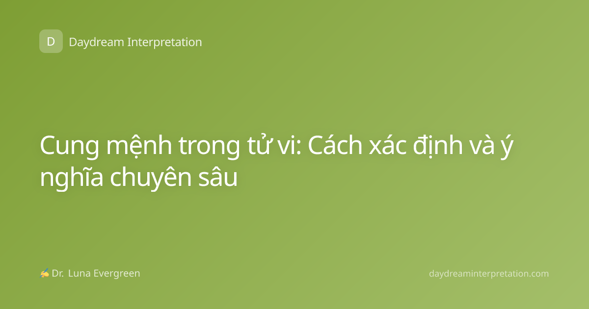 Cung mệnh trong tử vi: Cách xác định và ý nghĩa chuyên sâu