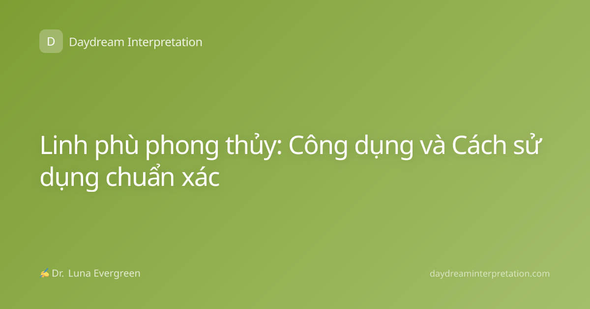 Linh phù phong thủy: Công dụng và Cách sử dụng chuẩn xác