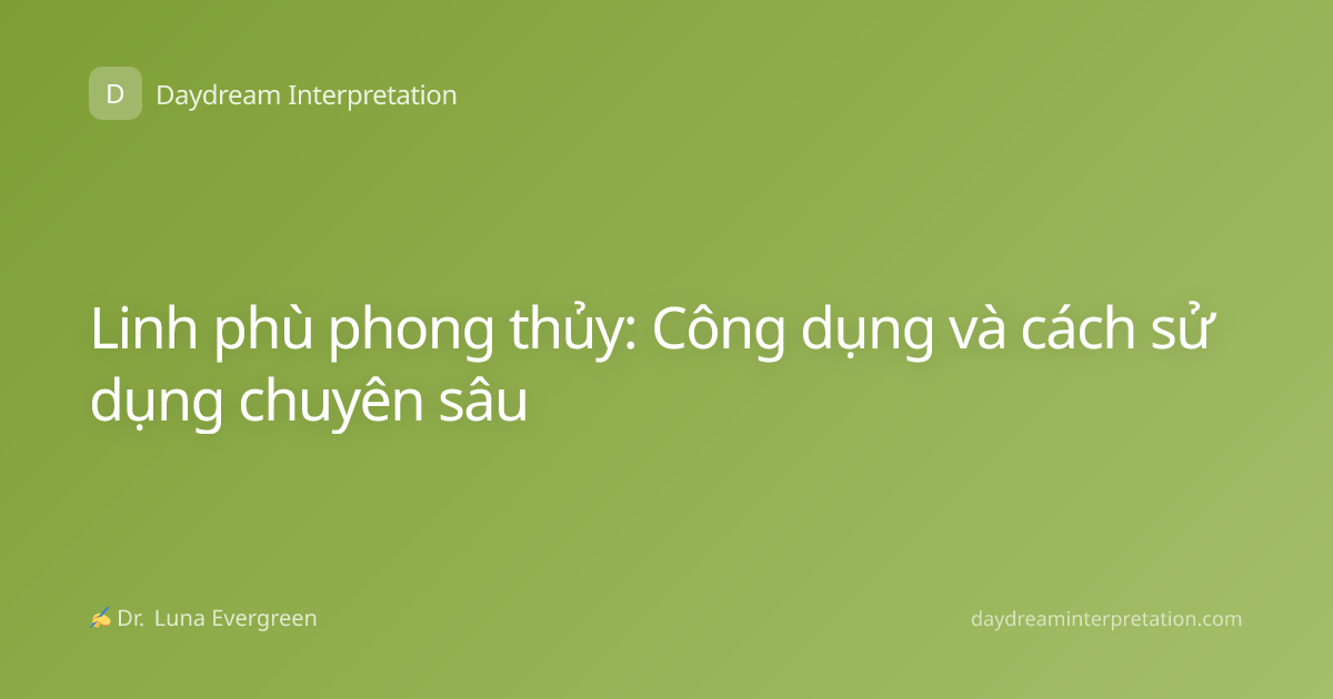 Linh phù phong thủy: Công dụng và cách sử dụng chuyên sâu