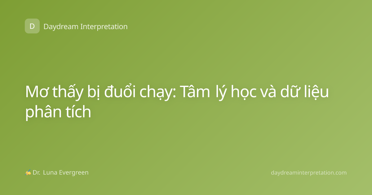 Mơ thấy bị đuổi chạy: Tâm lý học và dữ liệu phân tích