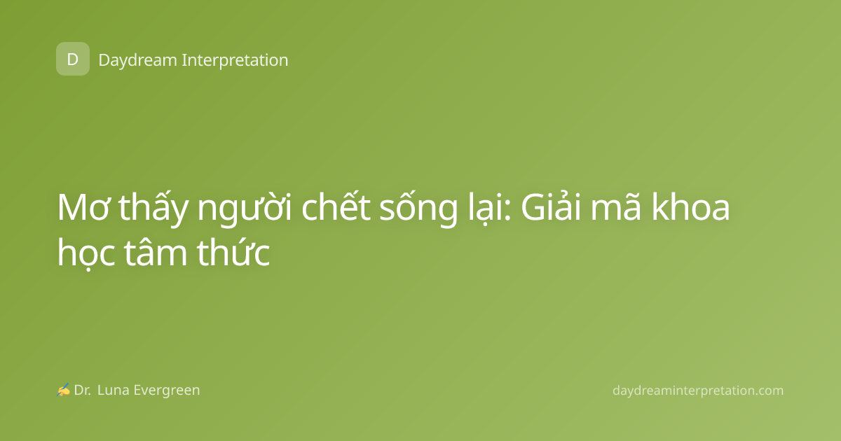 Mơ thấy người chết sống lại: Giải mã khoa học tâm thức