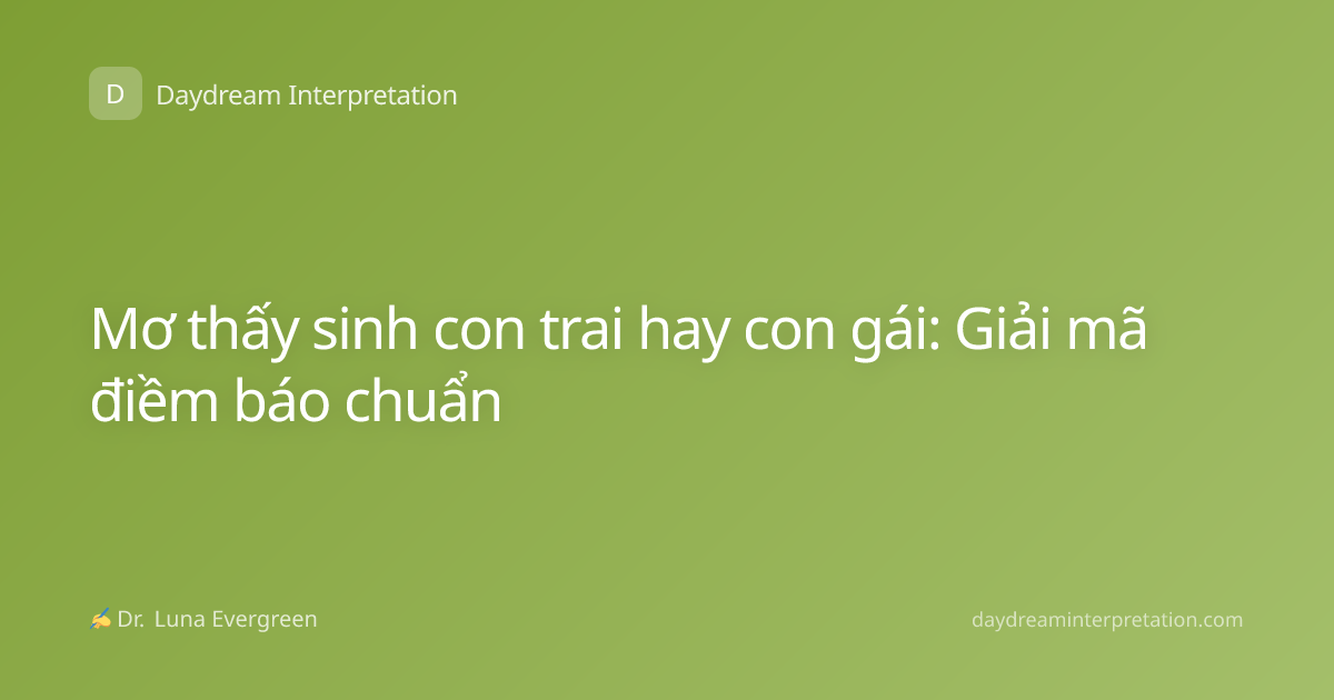 Mơ thấy sinh con trai hay con gái: Giải mã điềm báo chuẩn