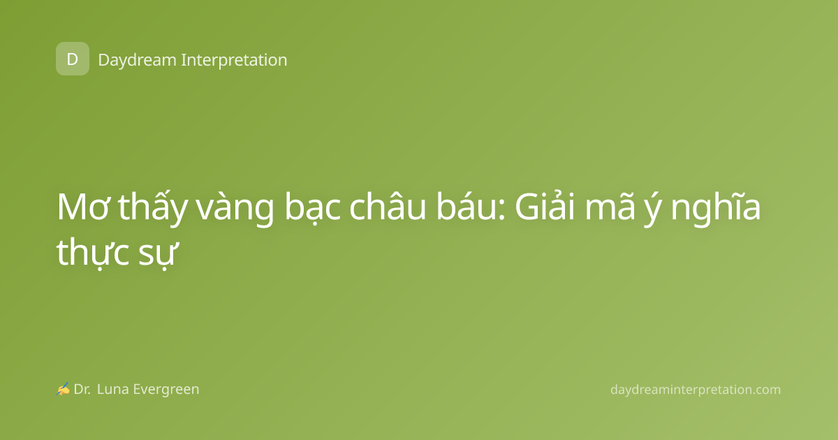 Mơ thấy vàng bạc châu báu: Giải mã ý nghĩa thực sự