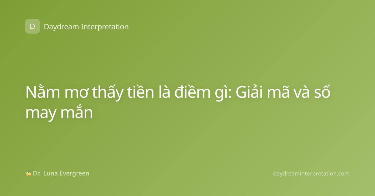 Nằm mơ thấy tiền là điềm gì: Giải mã và số may mắn