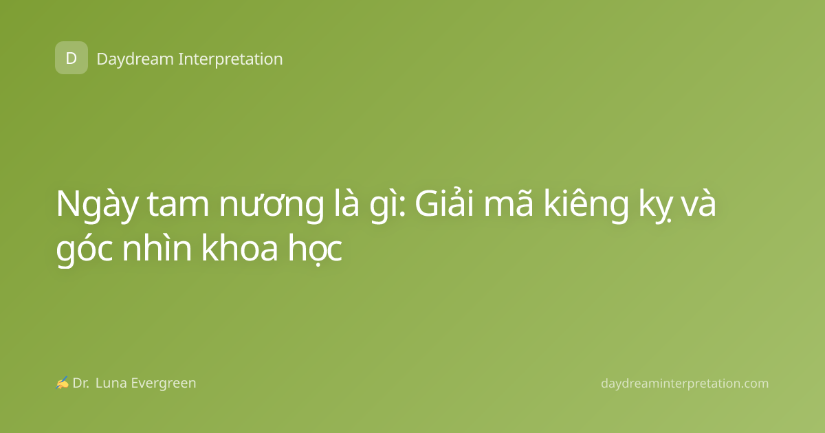 Ngày tam nương là gì: Giải mã kiêng kỵ và góc nhìn khoa học