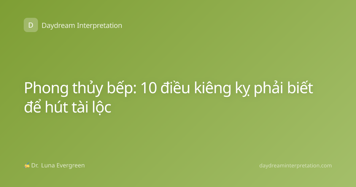 Phong thủy bếp: 10 điều kiêng kỵ phải biết để hút tài lộc