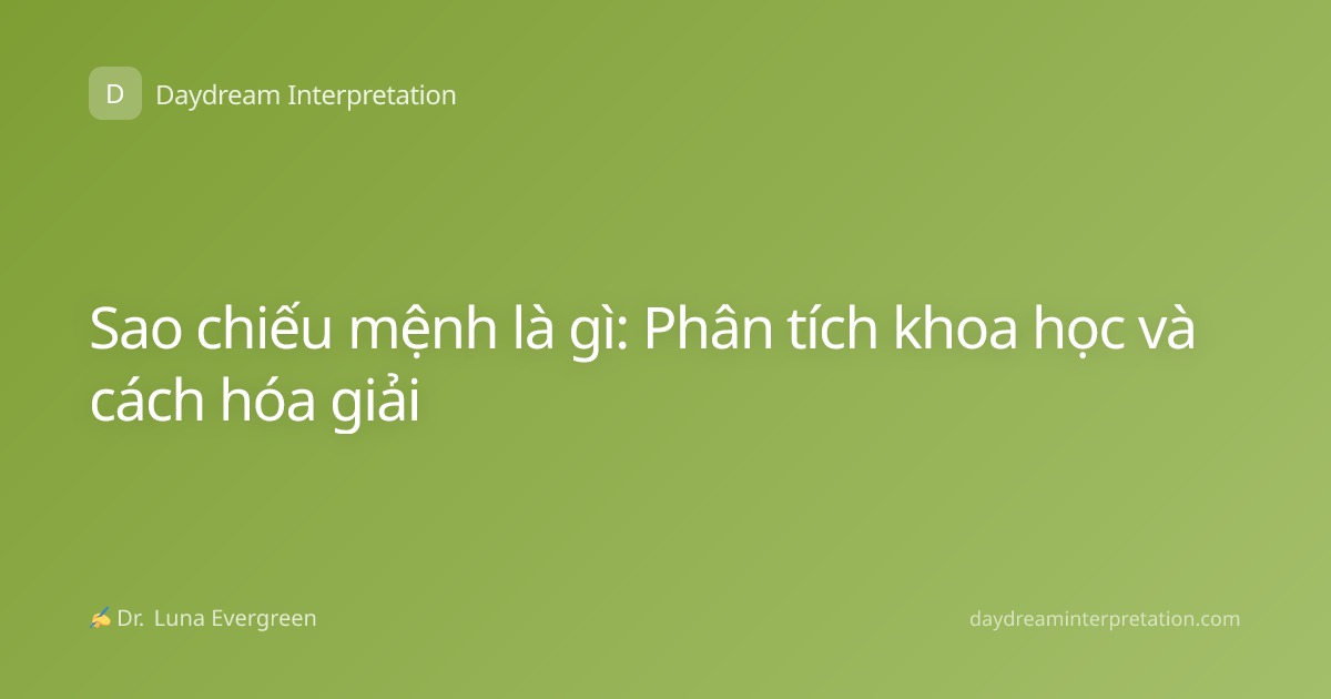 Sao chiếu mệnh là gì: Phân tích khoa học và cách hóa giải