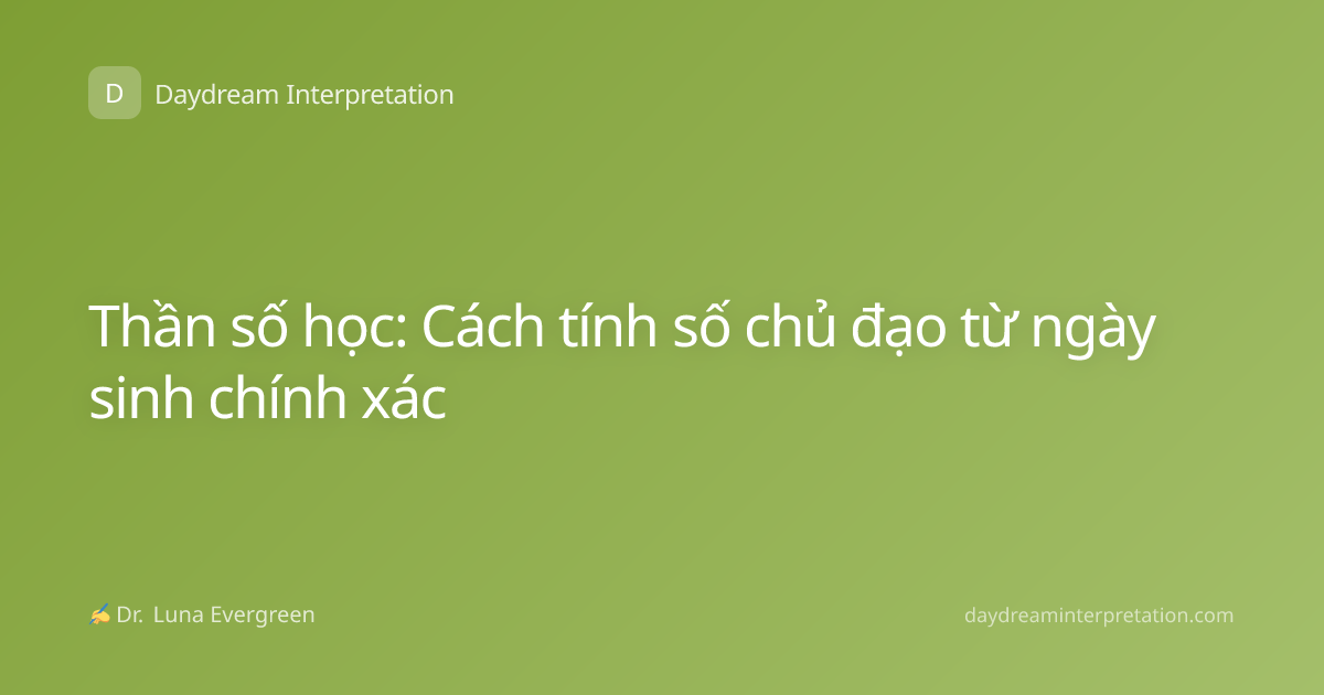Thần số học: Cách tính số chủ đạo từ ngày sinh chính xác