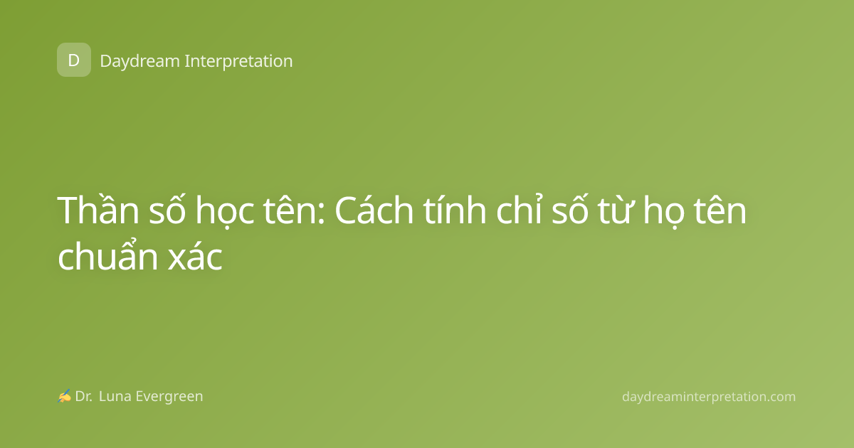 Thần số học tên: Cách tính chỉ số từ họ tên chuẩn xác