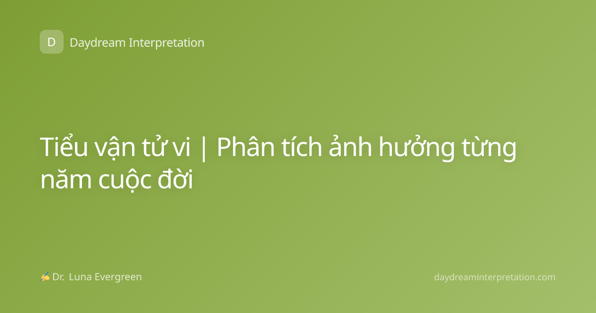 Tiểu vận tử vi | Phân tích ảnh hưởng từng năm cuộc đời