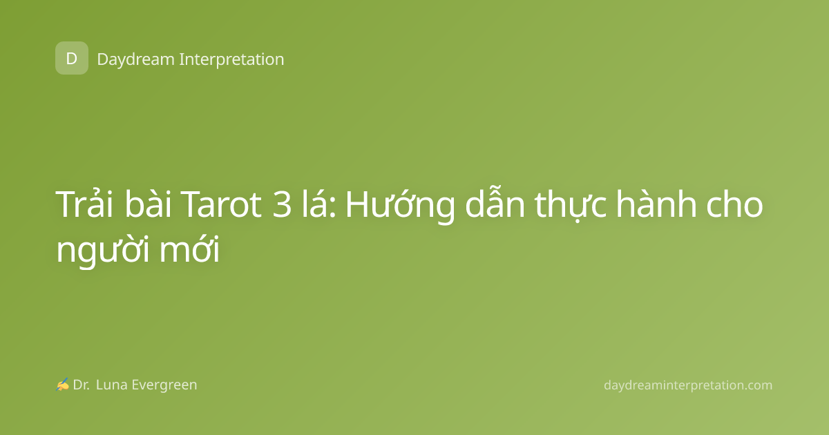 Trải bài Tarot 3 lá: Hướng dẫn thực hành cho người mới