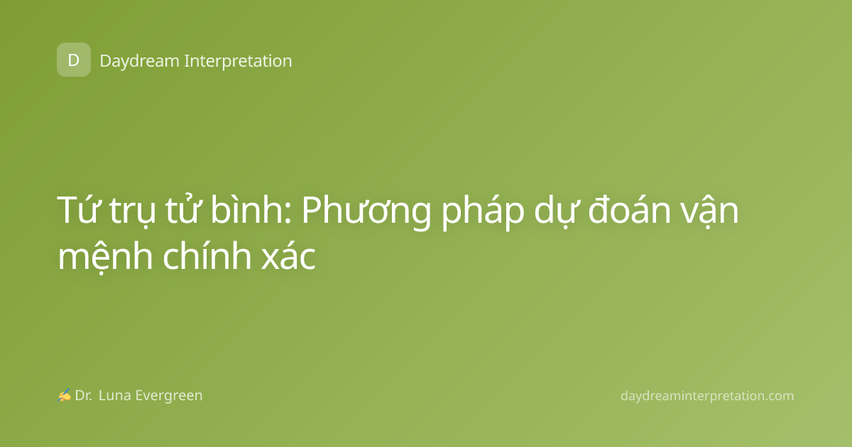 Tứ trụ tử bình: Phương pháp dự đoán vận mệnh chính xác