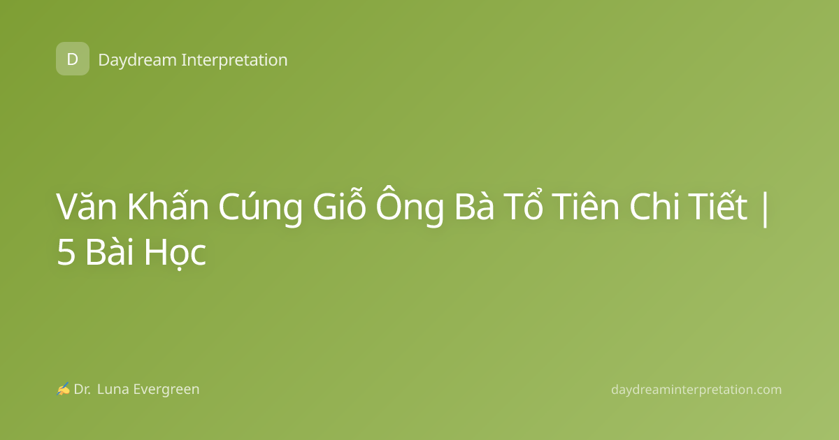 Văn Khấn Cúng Giỗ Ông Bà Tổ Tiên Chi Tiết | 5 Bài Học