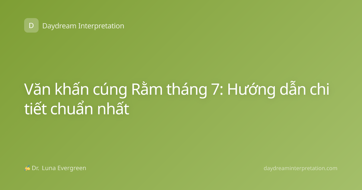 Văn khấn cúng Rằm tháng 7: Hướng dẫn chi tiết chuẩn nhất