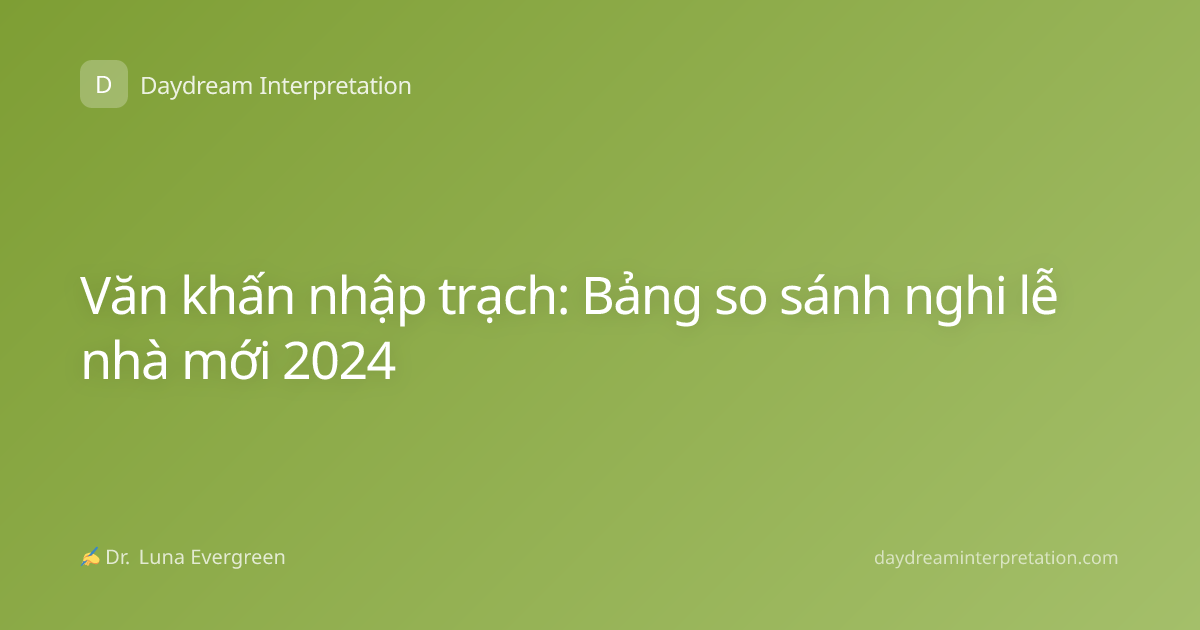 Văn khấn nhập trạch: Bảng so sánh nghi lễ nhà mới 2024