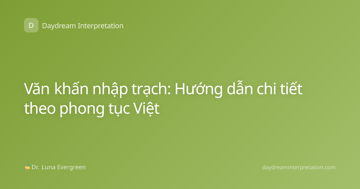Văn khấn nhập trạch: Hướng dẫn chi tiết theo phong tục Việt