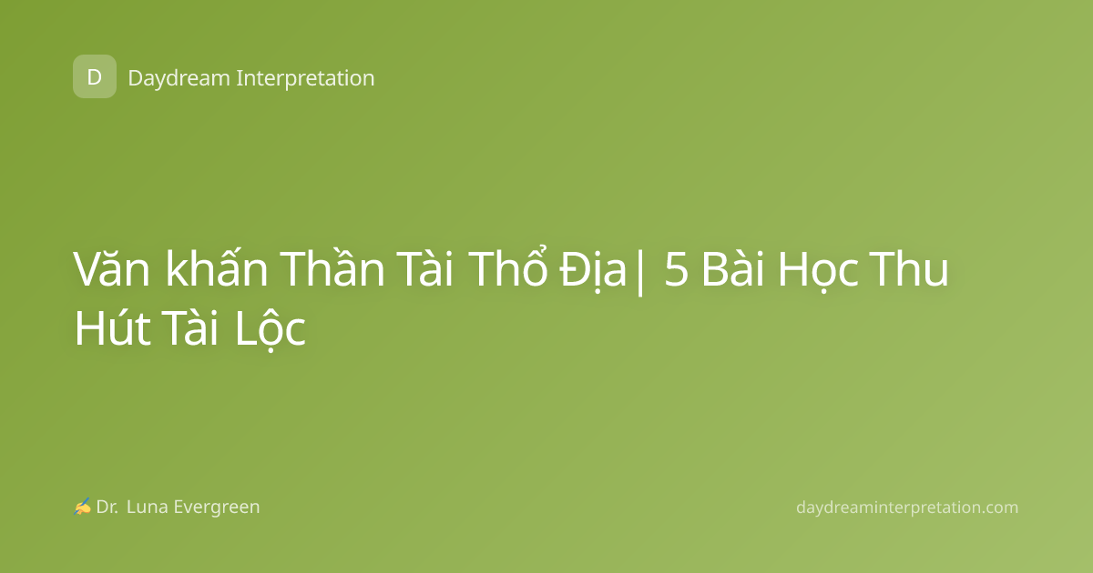 Văn khấn Thần Tài Thổ Địa| 5 Bài Học Thu Hút Tài Lộc