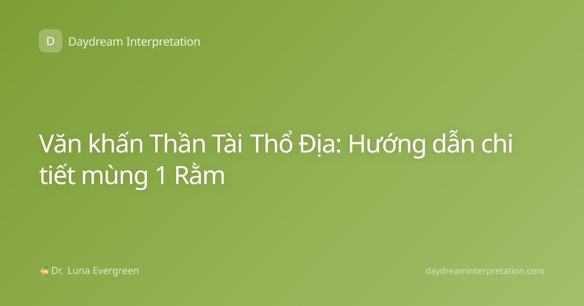 Văn khấn Thần Tài Thổ Địa: Hướng dẫn chi tiết mùng 1 Rằm